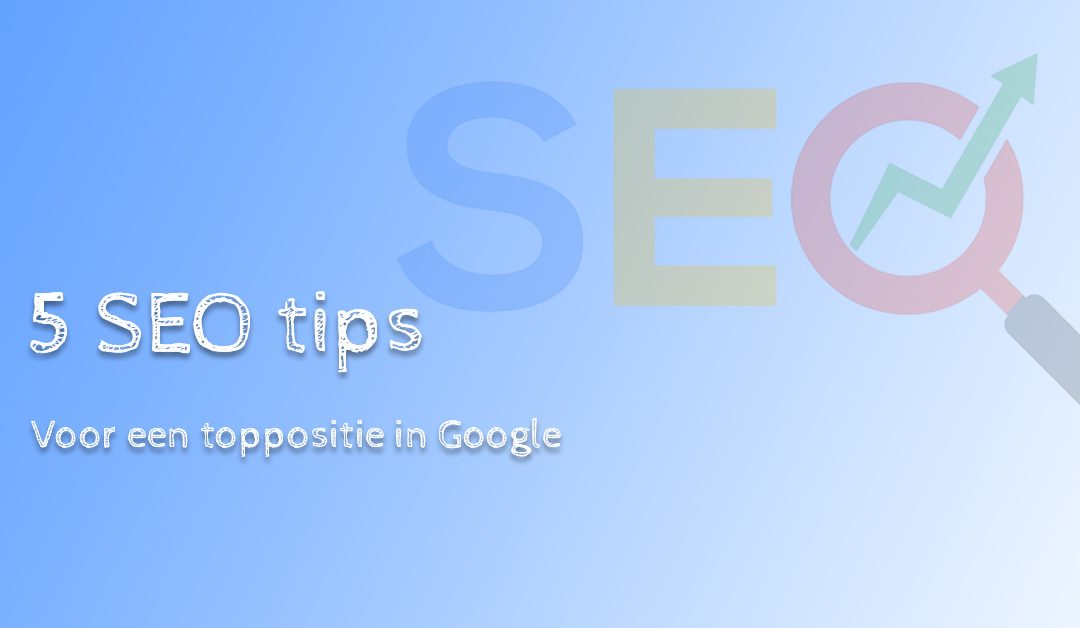 5 tips voor een toppositie in Google